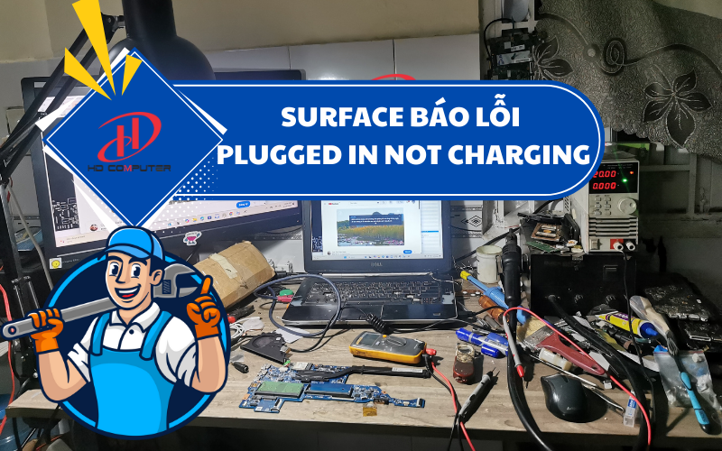 Surface báo lỗi Plugged in not charging – Nguyên nhân và cách khắc phục