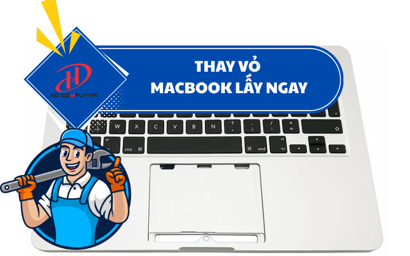Thay vỏ MacBook lấy ngay – Giải pháp nhanh chóng, an toàn cho thiết bị