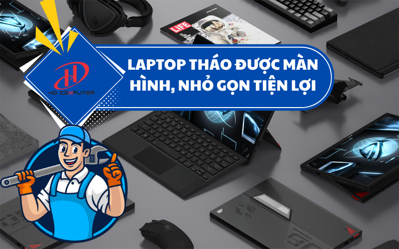 Laptop tháo được màn hình, nhỏ gọn tiện lợi – Xu hướng công nghệ linh hoạt cho dân văn phòng