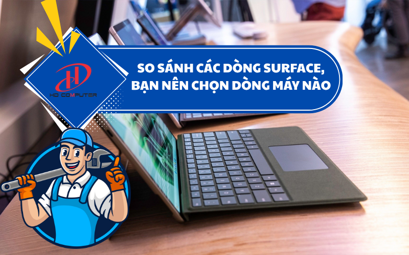 So sánh các dòng Surface, bạn nên chọn dòng máy nào phù hợp nhất năm 2025