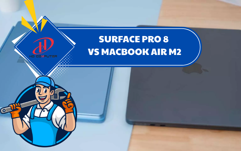 SURFACE PRO 8 VS MACBOOK AIR M2 – ĐÂU LÀ LỰA CHỌN TỐT NHẤT NĂM 2025?