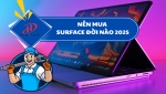 NÊN MUA SURFACE ĐỜI NÀO 2025
