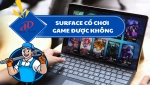 SURFACE CÓ CHƠI GAME ĐƯỢC KHÔNG